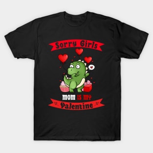 Sorry Girls my mom Is My Valentine T-Shirt